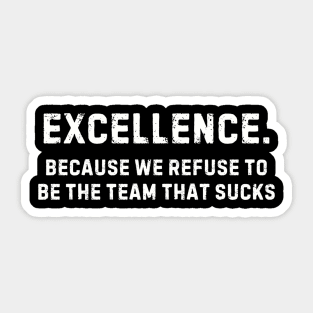 Team That Doesn't Suck Shirt - Team Excellence Pride, Motivational Sports Apparel, Great Gift for Teammates Sticker